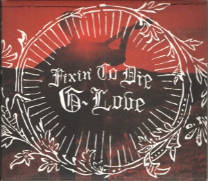 G.Love – Fixin&#039; To Die (digi)