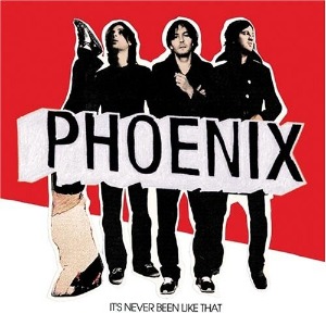 Phoenix - It&#039;s Never Been Like That