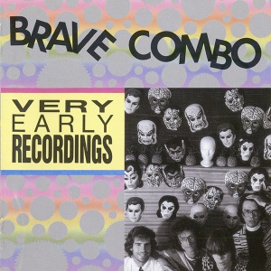 Brave Combo – Very Early Recordings