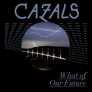 Cazals – What Of Our Future