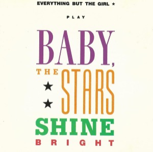 Everything But The Girl – Baby, The Stars Shine Bright
