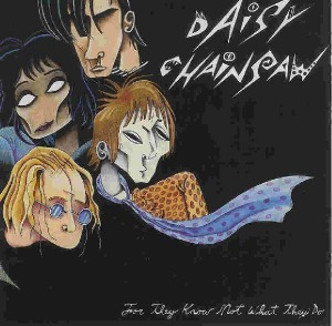 Daisy Chainsaw – For They Know Not What They Do