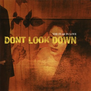 Don&#039;t Look Down – The Fear In Love