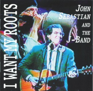 John Sebastian And The J-Band – I Want My Roots