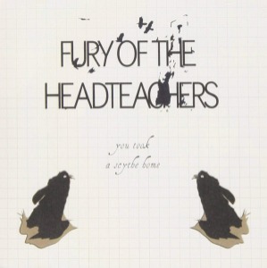 Fury Of The Headteachers – You Took A Scythe Home