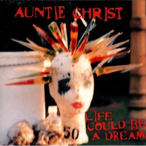 Auntie Christ – Life Could Be A Dream