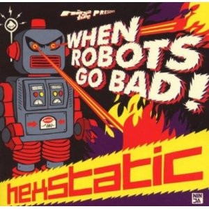 Hexstatic – When Robots Go Bad!