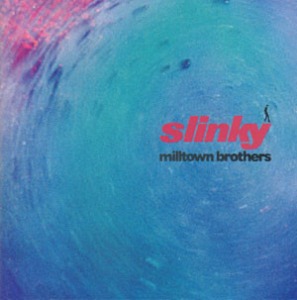 Milltown Brothers – Slinky