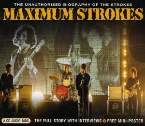 The Strokes – Maximum Strokes (The Unauthorised Biography Of The Strokes)