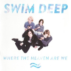 Swim Deep – Where The Heaven Are We