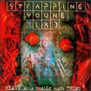 Strapping Young Lad – Heavy As A Really Heavy Thing