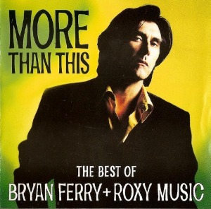 Bryan Ferry + Roxy Music - More Than This: The Best Of