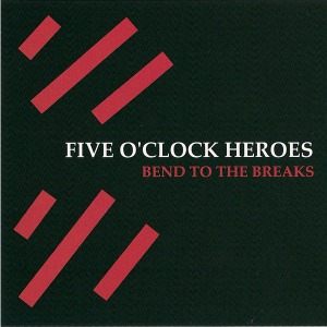 Five O&#039;Clock Heroes – Bend To The Breaks