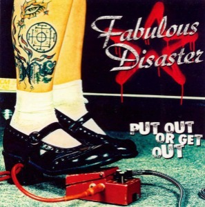 Fabulous Disaster – Put Out Or Get Out