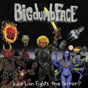 Big Dumb Face – Duke Lion Fights The Terror!!