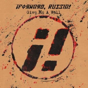 ¡Forward, Russia! – Give Me A Wall (digi)