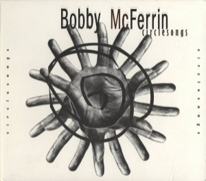 Bobby McFerrin – Circlesongs (digi)