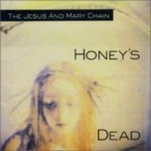 Jesus And Mary Chain - Honey&#039;s Dead