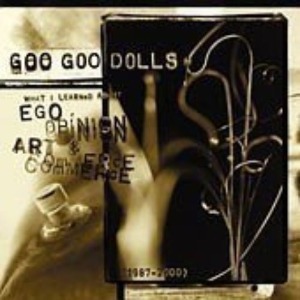 Goo Goo Dolls - Ego, Opinion, Art &amp; Commerce