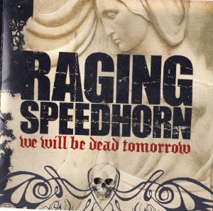 Raging Speedhorn – We Will Be Dead Tomorrow