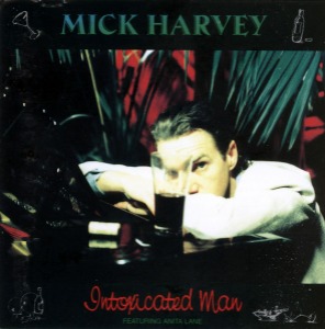 Mick Harvey – Intoxicated Man