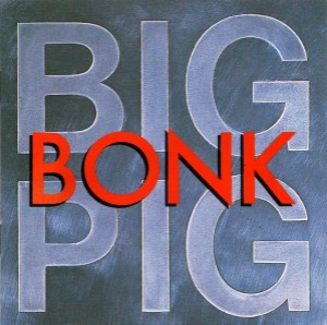 Big Pig – Bonk
