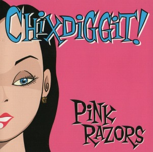 Chixdiggit! – Pink Razors