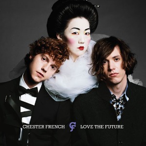 Chester French – Love The Future