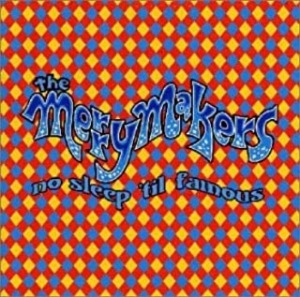 The Merrymakers - No Sleep &#039;Til Famous