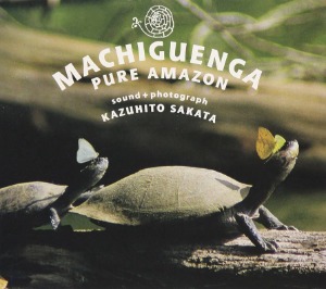 Kazuhito Sakata - Machiguenaga: Pure Amazon