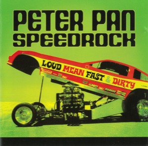 Peter Pan Speedrock – Loud, Mean, Fast &amp; Dirty