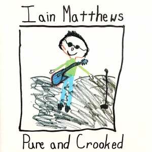 Iain Matthews – Pure And Crooked