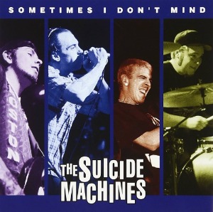 The Suicide Machines – Sometimes I Don&#039;t Mind (Single)