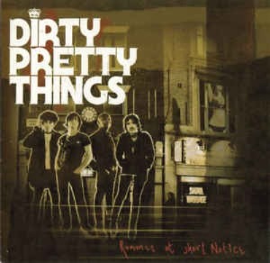 Dirty Pretty Things - Romance At Short Notice
