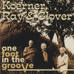Koerner, Ray &amp; Glover – One Foot In The Groove