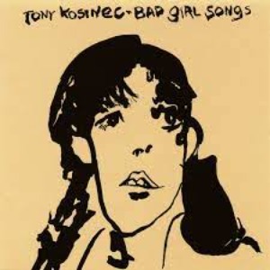 Tony Kosinec – Bad Girl Songs