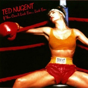 Ted Nugent – If You Can&#039;t Lick &#039;Em ... Lick &#039;Em