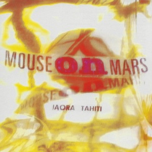 Mouse On Mars – Iaora Tahiti