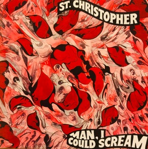 St.Christopher – Man, I Could Scream