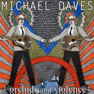 Michael Daves – Orchids And Violence (2cd - digi)
