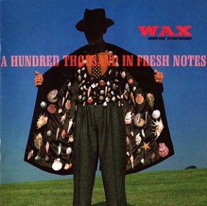 Wax – A Hundred Thousand In Fresh Notes