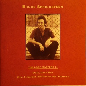 Bruce Springsteen – Walk, Don&#039;t Run (The Telegraph Hill Rehearsals Volume 1) (bootleg)