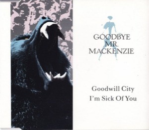 Goodbye Mr Mackenzie – Goodwill City / I&#039;m Sick Of You (Single)