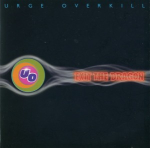 Urge Overkill – Exit The Dragon