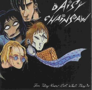Daisy Chainsaw – For They Know Not What They Do