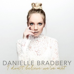 Danielle Bradbery – I Don&#039;t Believe We&#039;ve Met