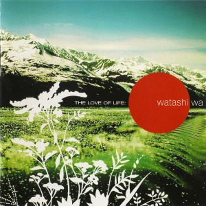 Watashi Wa – The Love Of Life