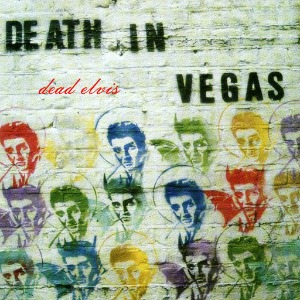 Death In Vegas – Dead Elvis