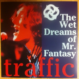 Traffic – The Wet Dreams Of Mr. Fantasy (bootelg)