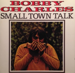 Bobby Charles – Small Town Talk